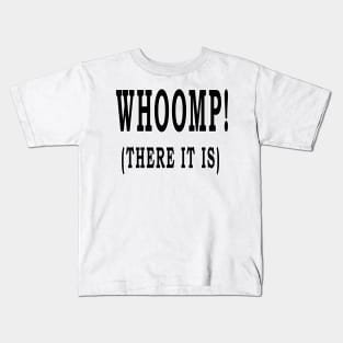 WHOOMP! (THERE IT IS) Kids T-Shirt